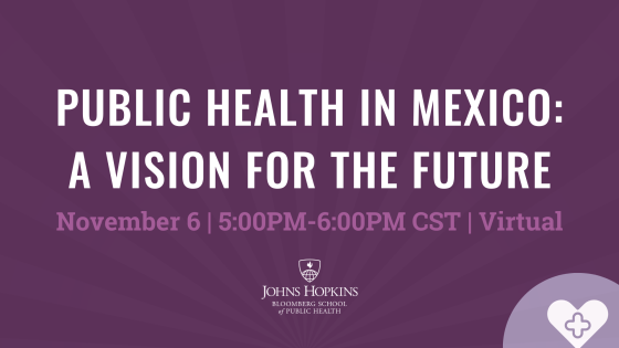 Public Health in Mexico: A Vision for the Future. November 6, 5-6 PM CST, Virtual